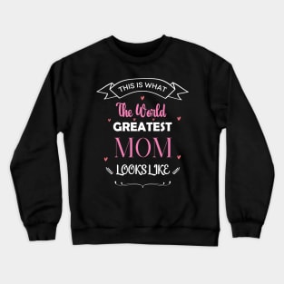 This is what the world's Greatest Mom Looks like Gift Crewneck Sweatshirt